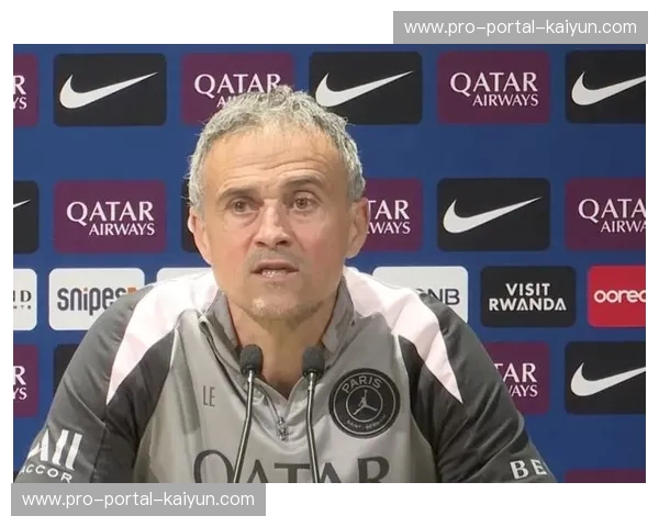 恩里克赛后谈巴黎效率提升，德泽尔比战术获肯定